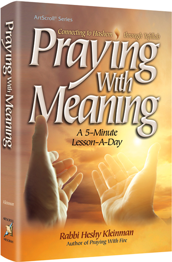 Praying with Meaning: Connecting to Hashem through Tefillah